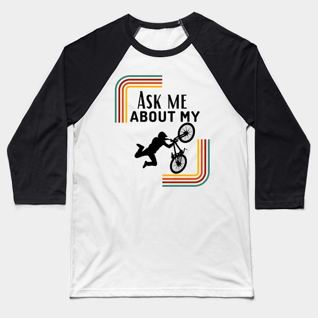 Ask Me About My Bike Funny Cycling Mountain biking Gift Baseball T-Shirt by Grun illustration 